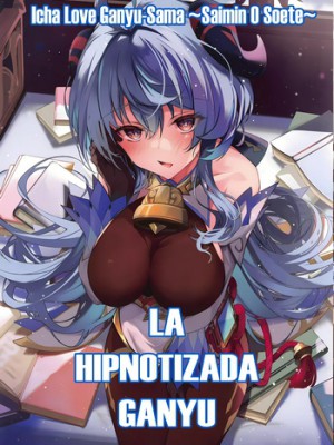 ¡[YUYUHIYU (YuzuKi)] Icha Love Ganyu-sama ~Seducción Hipnótica~ (Genshin Impact XXX)!